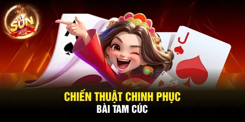 Chiến thuật chinh phục bài Tam cúc 
