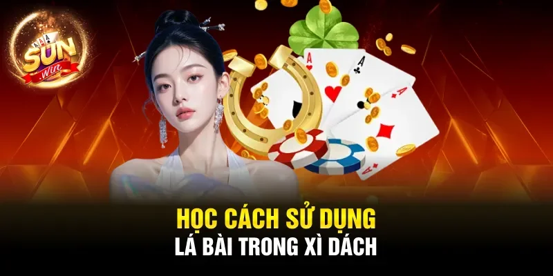 Học cách sử dụng lá bài trong xì dách