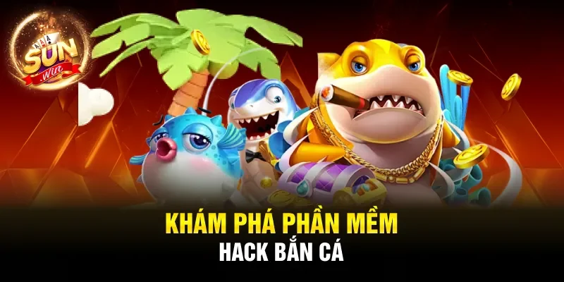 Khám phá phần mềm hack bắn cá 