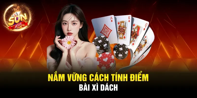 Nắm vững cách tính điểm bài xì dách