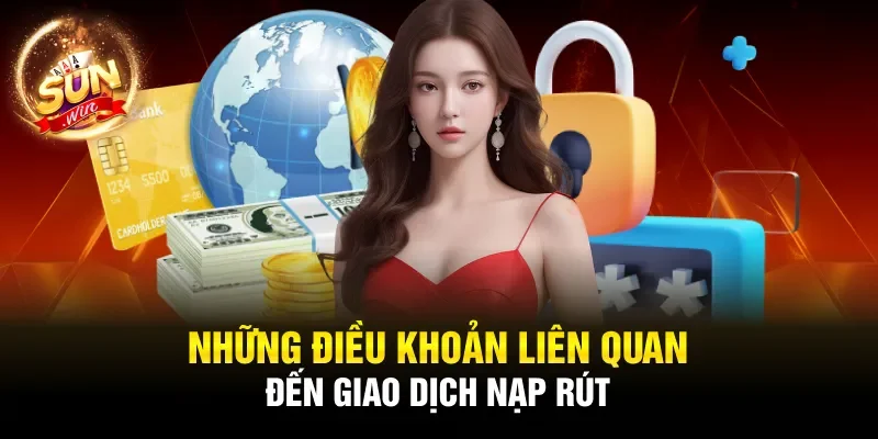 Những điều khoản liên quan đến giao dịch nạp rút